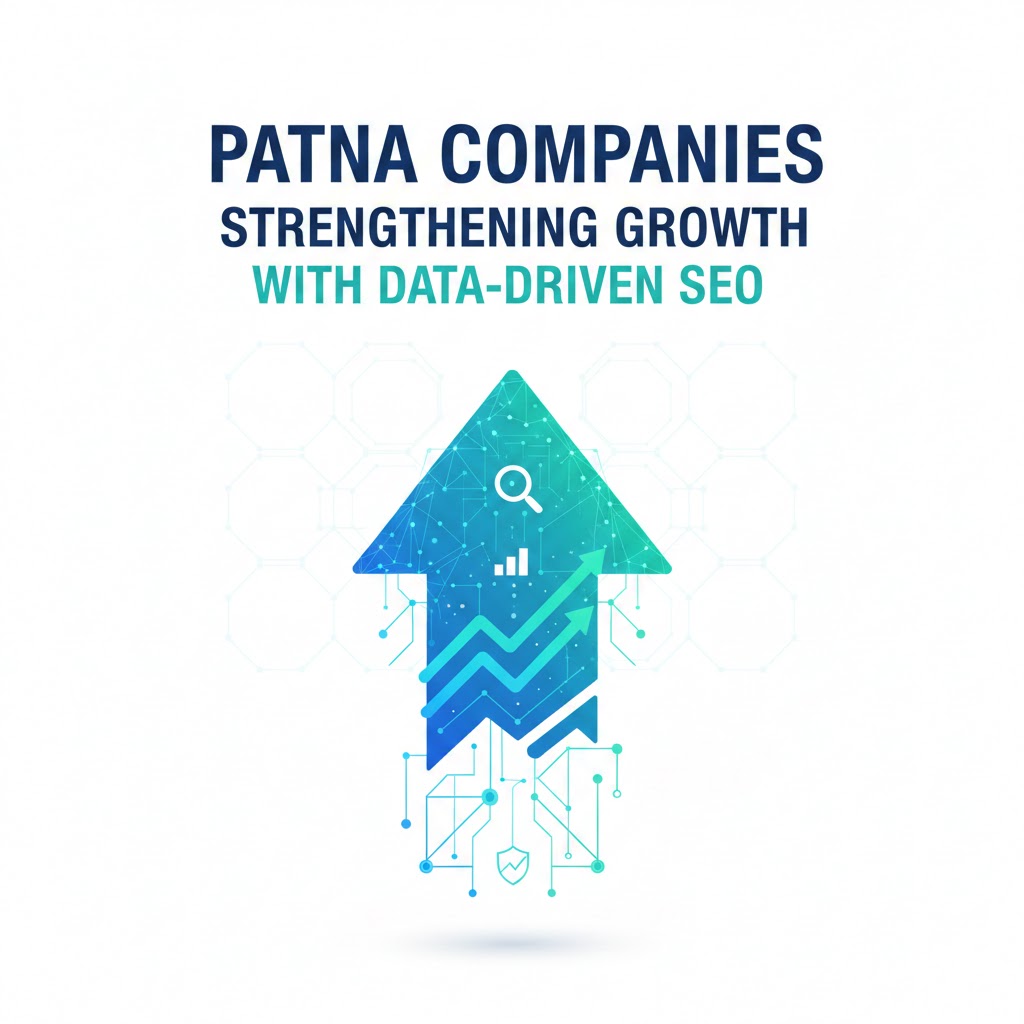Patna Companies Strengthening Growth With Data-Driven SEO